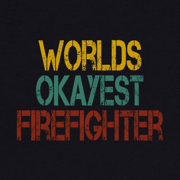 worlds okayest Firefighter /Firefighter Gift /Fire Fighter / Firefighting Fireman Apparel Gift Wife Girlfriend - Funny Firefighter Gift vintage style idea design by First look